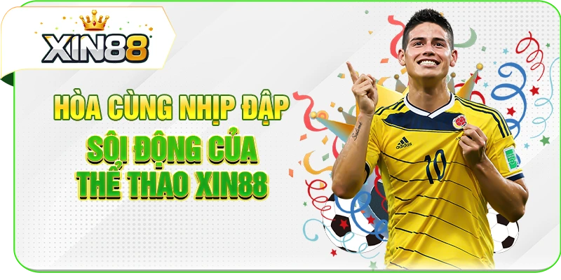 Hòa cùng nhịp đập sôi động của thể thao XIN88