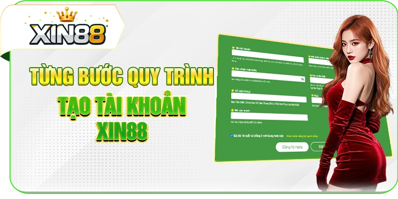 Từng bước quy trình tạo tài khoản XIN88