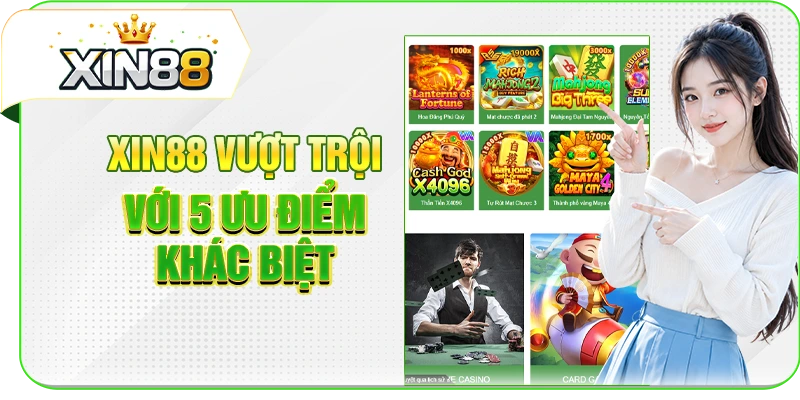 XIN88 vượt trội với 5 ưu điểm khác biệt